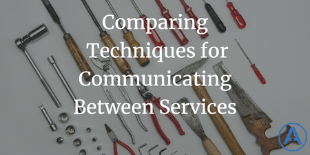 featured image thumbnail for post Comparing Techniques for Communicating Between Services