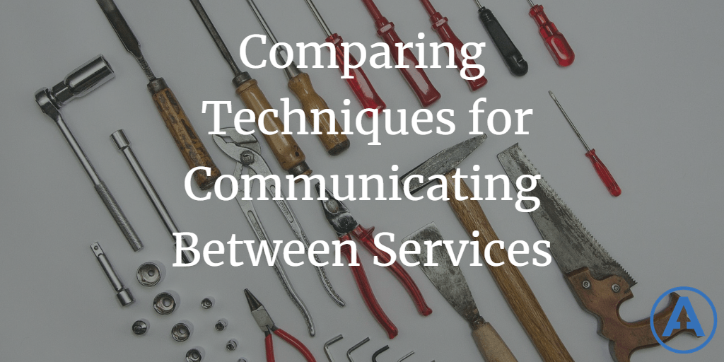 Comparing Techniques for Communicating Between Services