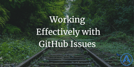 featured image thumbnail for post Working Effectively with GitHub Issues