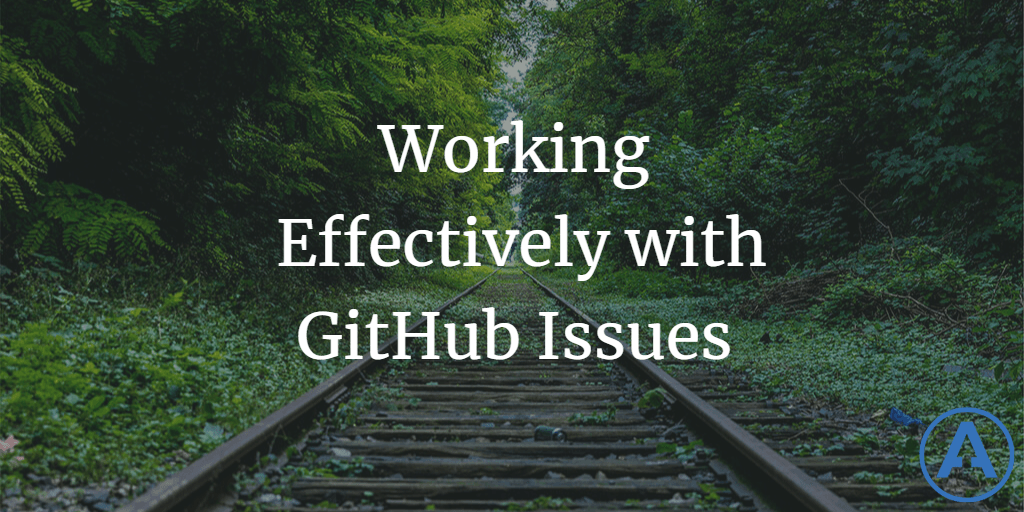 Working Effectively with GitHub Issues