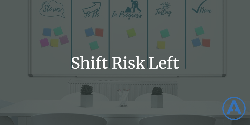 Shift Risk Left