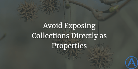 featured image thumbnail for post Avoid Exposing Collections Directly as Properties