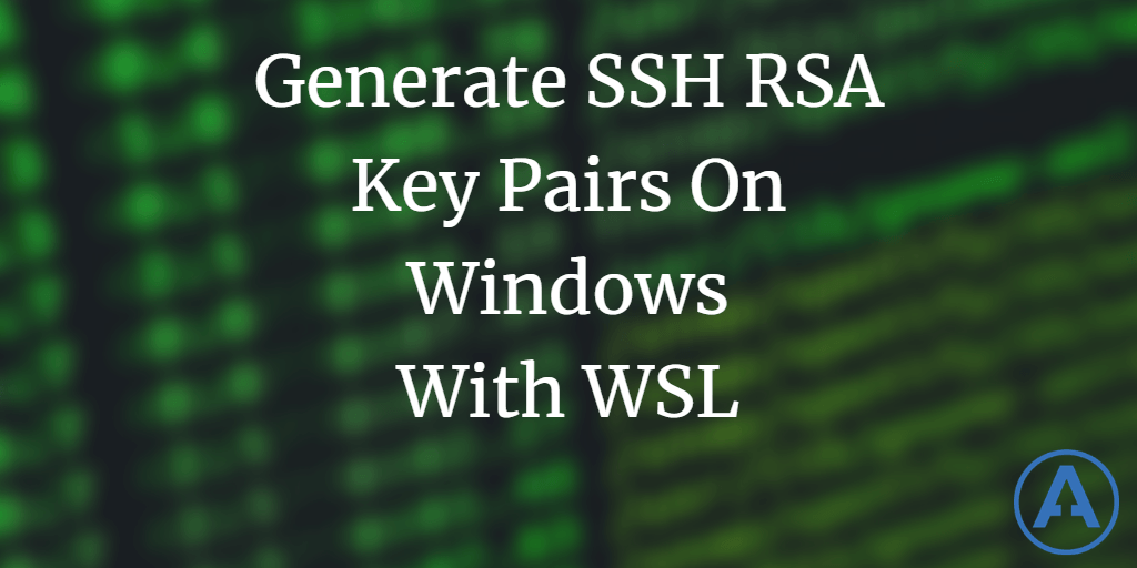 Generate SSH RSA Key Pairs on Windows with WSL Blog