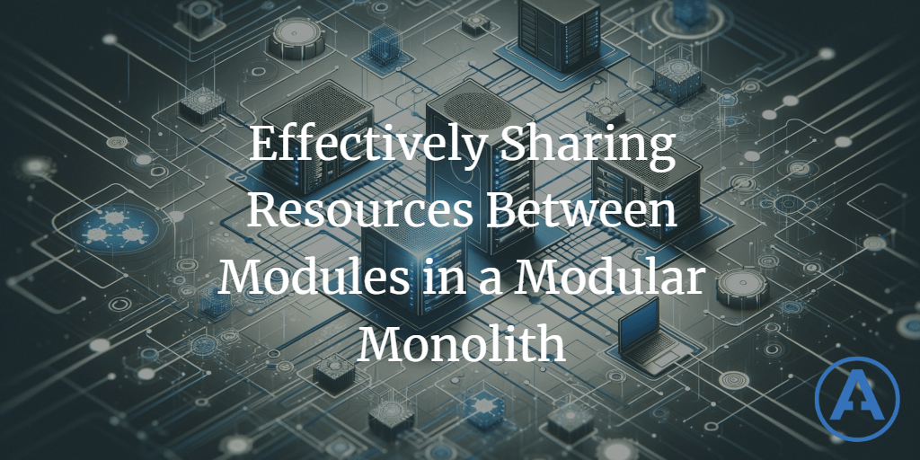 Effectively Sharing Resources Between Modules in a Modular Monolith
