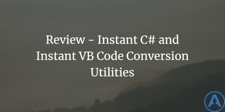 featured image thumbnail for post Review - Instant C# and Instant VB Code Conversion Utilities