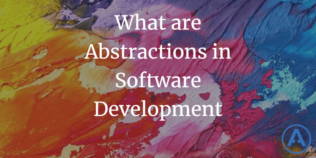 What are Abstractions in Software Development