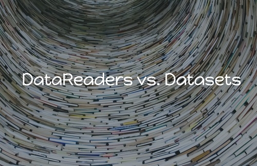 When is it OK to use a DataReader?