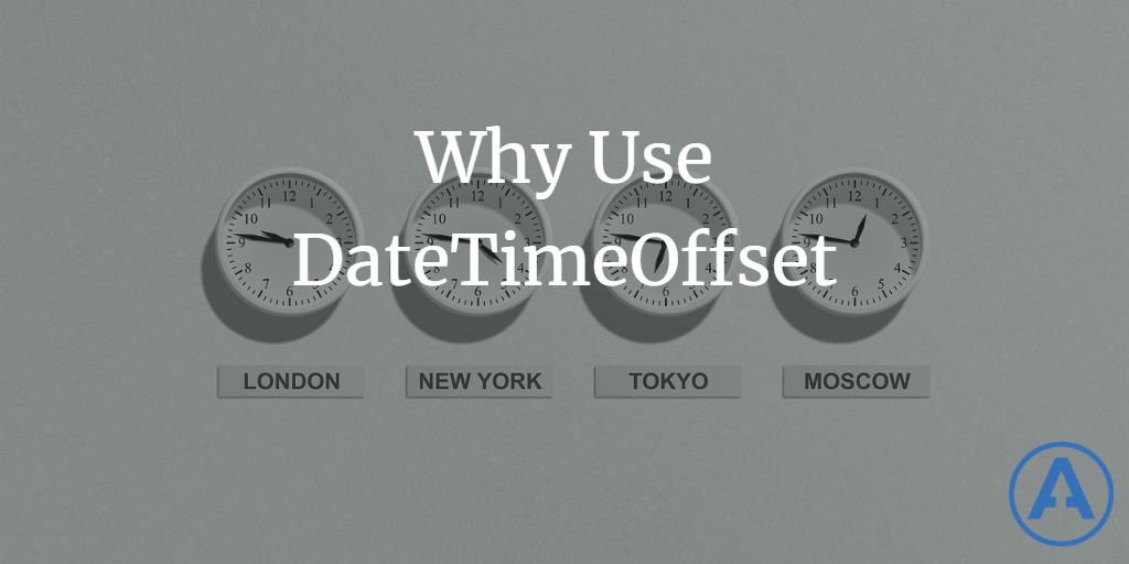 Why Use DateTimeOffset