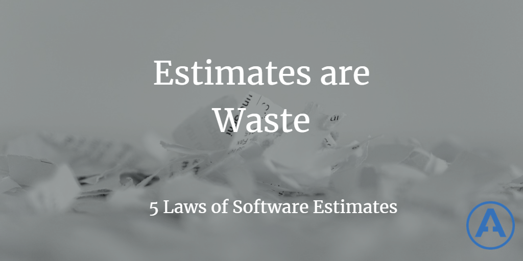 Estimates Are Waste