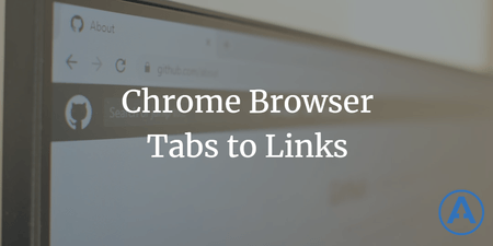 featured image thumbnail for post Chrome Browser Tabs to Links