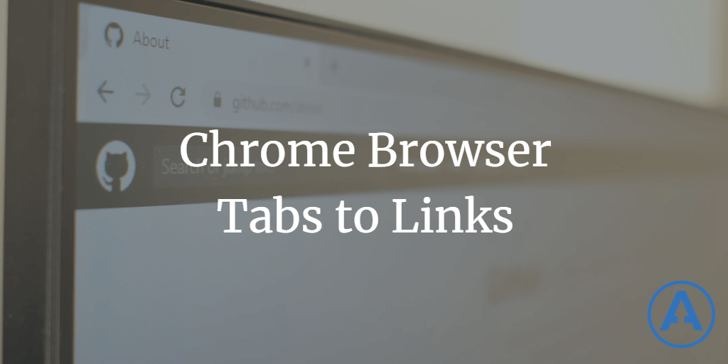Chrome Browser Tabs to Links