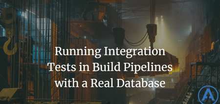 featured image thumbnail for post Running Integration Tests in Build Pipelines with a Real Database
