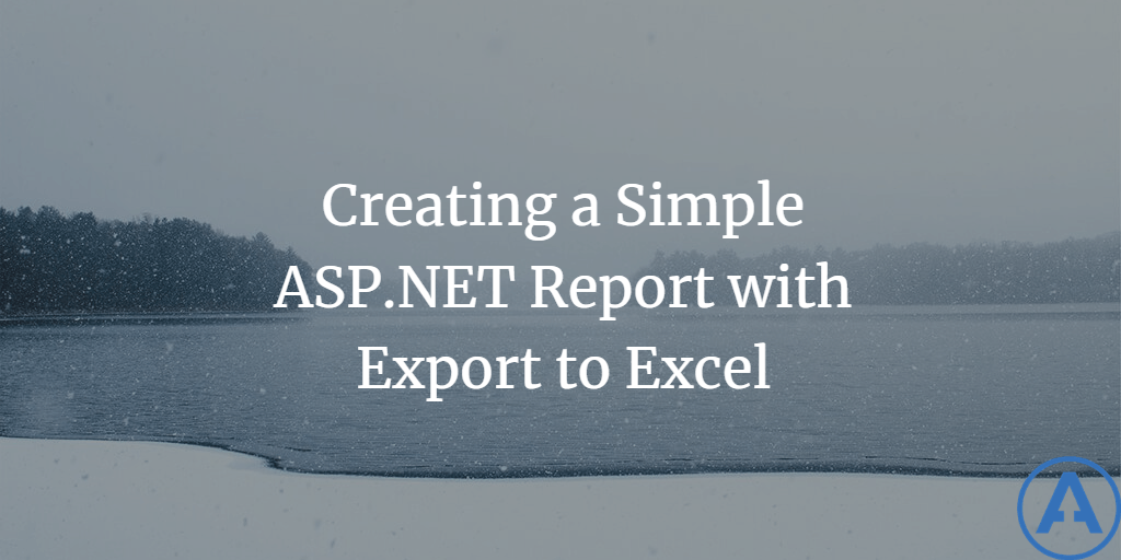 Creating a Simple ASP.NET Report with Export to Excel
