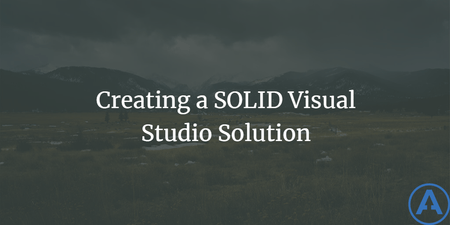 featured image thumbnail for post Creating a SOLID Visual Studio Solution