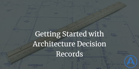 featured image thumbnail for post Getting Started with Architecture Decision Records