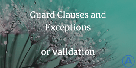 featured image thumbnail for post Guard Clauses and Exceptions or Validation?